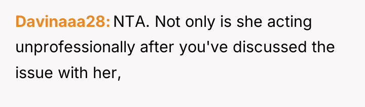 Davinaaa28 NTA. Not only is she acting unprofessionally after you've...