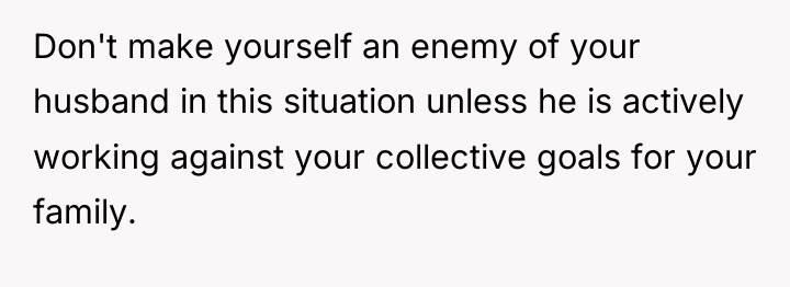 Don't make yourself an enemy of your husband in this...