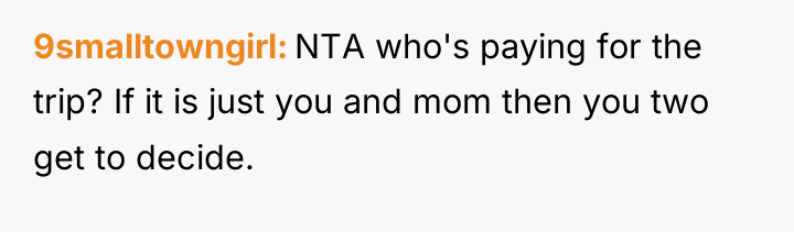 9smalltowngirl NTA who's paying for the trip? If it is...
