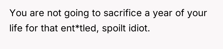 You are not going to sacrifice a year of your...
