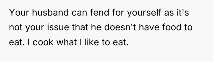 Your husband can fend for yourself as it's not your...
