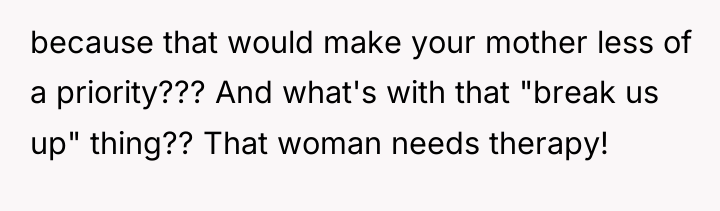because that would make your mother less of a priority???...