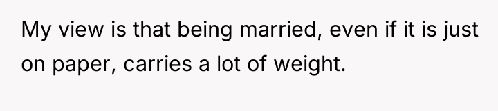 My view is that being married, even if it is...