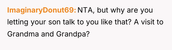 ImaginaryDonut69 NTA, but why are you letting your son talk...