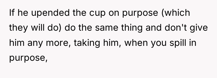 If he upended the cup on purpose (which they will...