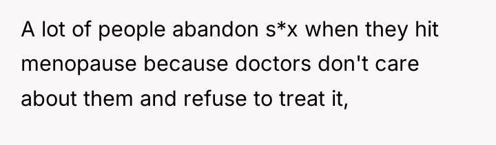 A lot of people abandon s*x when they hit menopause...