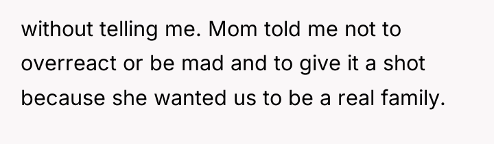 without telling me. Mom told me not to overreact or...