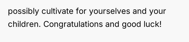 possibly cultivate for yourselves and your children. Congratulations and good...