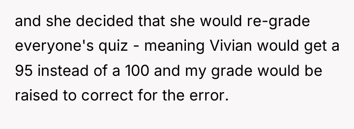 and she decided that she would re-grade everyone's quiz -...