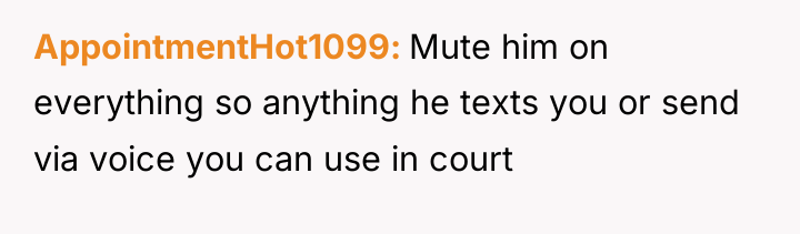 AppointmentHot1099 Mute him on everything so anything he texts you...