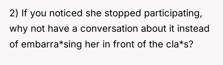 2) If you noticed she stopped participating, why not have...