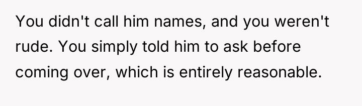 You didn't call him names, and you weren't rude. You...