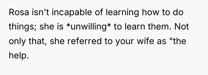 Rosa isn't incapable of learning how to do things; she...
