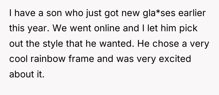 I have a son who just got new gla*ses earlier...