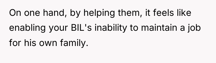 On one hand, by helping them, it feels like enabling...