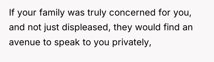 If your family was truly concerned for you, and not...