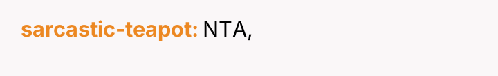 sarcastic-teapot NTA,