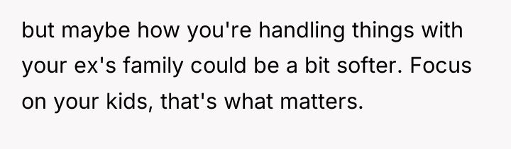 but maybe how you're handling things with your ex's family...