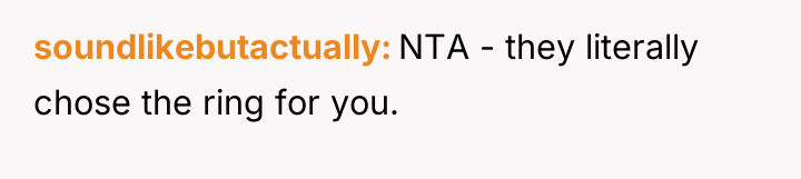 soundlikebutactually NTA - they literally chose the ring for you.