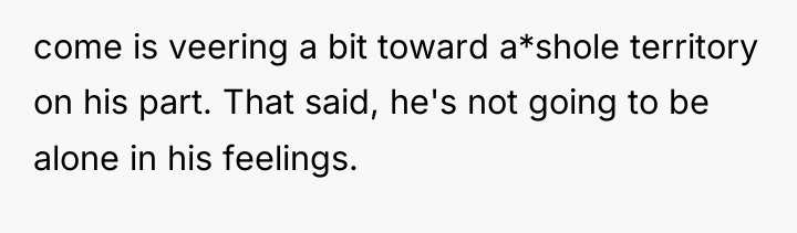 come is veering a bit toward a*shole territory on his...