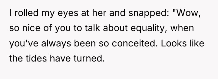 I rolled my eyes at her and snapped: "Wow, so...