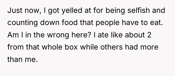 Just now, I got yelled at for being selfish and...