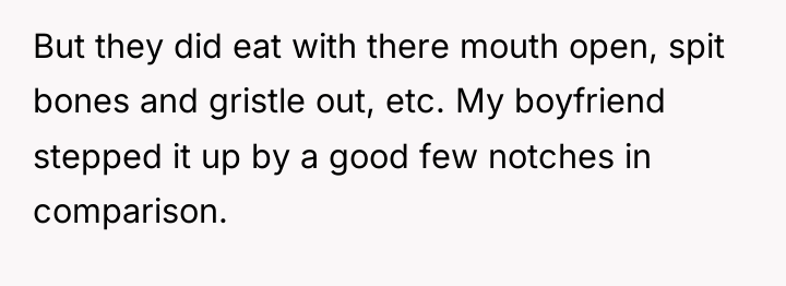 But they did eat with there mouth open, spit bones...