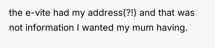 the e-vite had my address(?!) and that was not information...