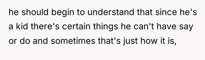 he should begin to understand that since he's a kid...