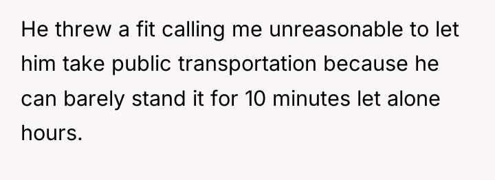 He threw a fit calling me unreasonable to let him...