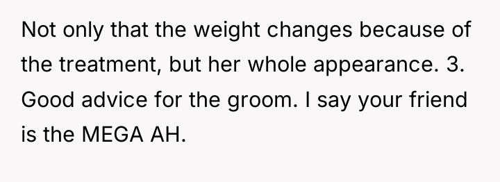 Not only that the weight changes because of the treatment,...