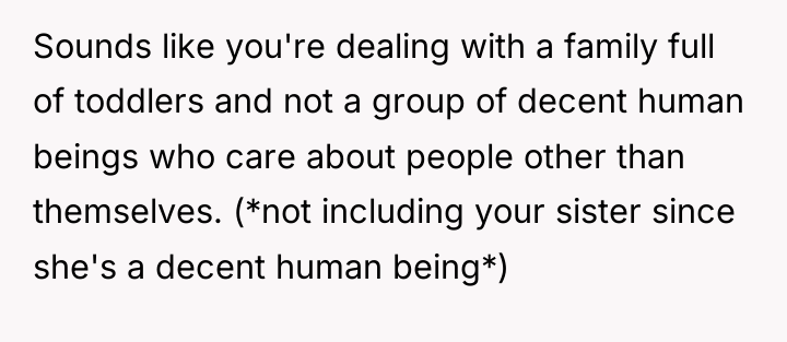 Sounds like you're dealing with a family full of toddlers...