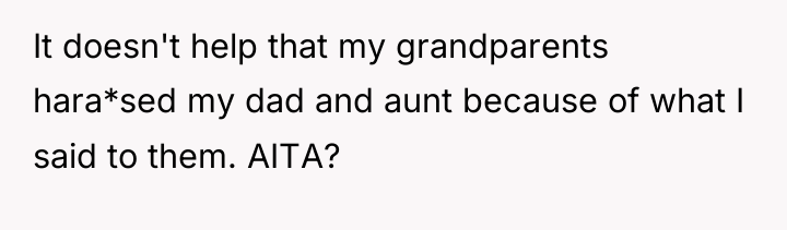It doesn't help that my grandparents hara*sed my dad and...