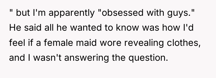 " but I'm apparently "obsessed with guys." He said all...