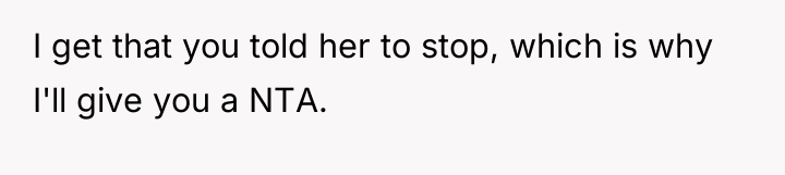 I get that you told her to stop, which is...
