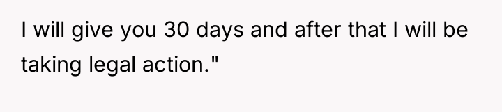 I will give you 30 days and after that I...