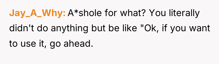 Jay_A_Why A*shole for what? You literally didn't do anything but...