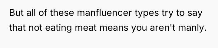 But all of these manfluencer types try to say that...