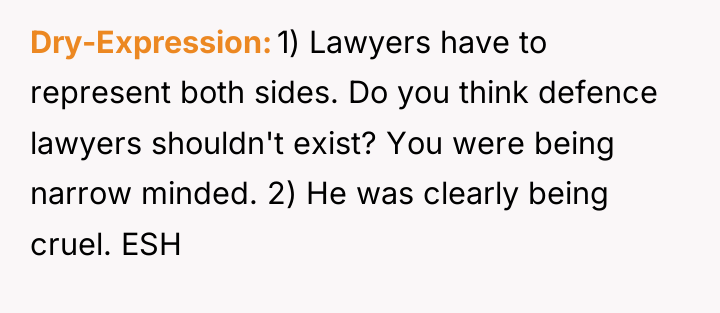 Dry-Expression 1) Lawyers have to represent both sides. Do you...
