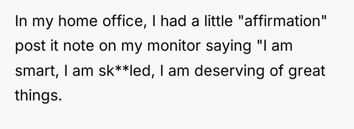 In my home office, I had a little "affirmation" post...