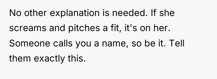 No other explanation is needed. If she screams and pitches...