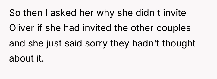 So then I asked her why she didn't invite Oliver...
