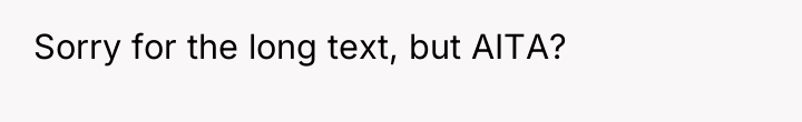 Sorry for the long text, but AITA?