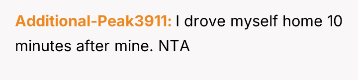 Additional-Peak3911 I drove myself home 10 minutes after mine. NTA