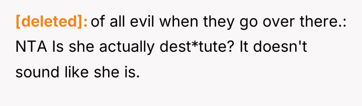 [deleted] of all evil when they go over there.: NTA...