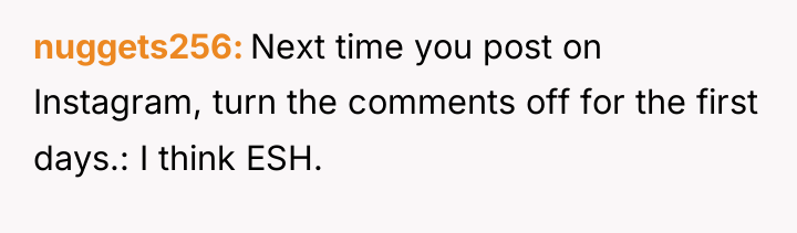 nuggets256 Next time you post on Instagram, turn the comments...