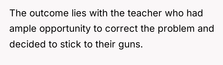 The outcome lies with the teacher who had ample opportunity...