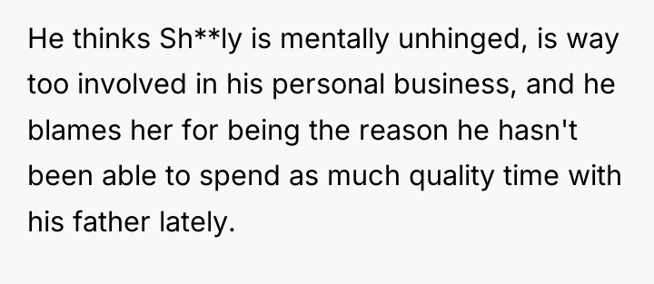 He thinks Sh**ly is mentally unhinged, is way too involved...