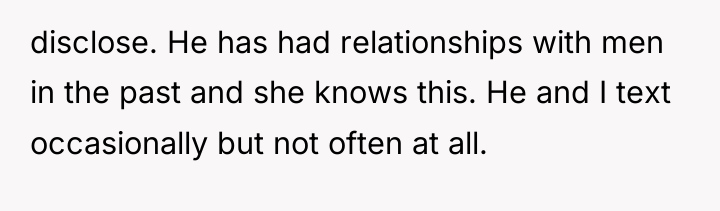 disclose. He has had relationships with men in the past...