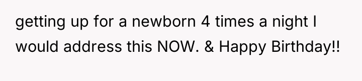 getting up for a newborn 4 times a night I...